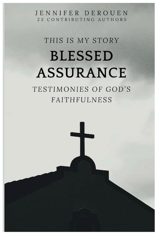 This Is My Story Blessed Assurance: Testimonies of God's Faithfulness